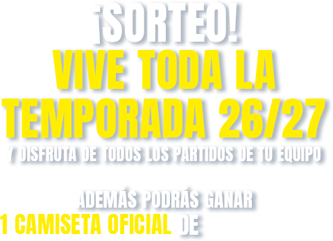 ¡SORTEO! VIVE TODA LA TEMPORADA 26/27 Y DISFRUTA DE TODOS LOS PARTIDOS DE TU EQUIPO.
        ADEMÁS PODRÁS GANAR 1 CAMISETA OFICIAL DE LALIGA EA SPORTS